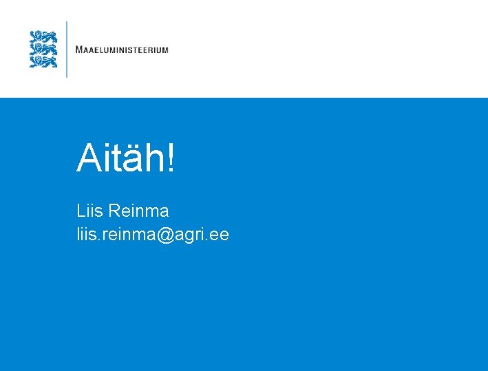 Aitäh! Liis Reinma liis. reinma@agri. ee 