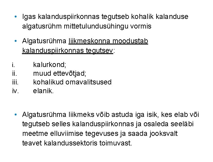  • Igas kalanduspiirkonnas tegutseb kohalik kalanduse algatusrühm mittetulundusühingu vormis • Algatusrühma liikmeskonna moodustab