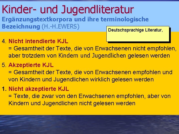 Kinder- und Jugendliteratur Ergänzungstextkorpora und ihre terminologische Bezeichnung (H. -H. EWERS) Deutschsprachige Literatur, 4.