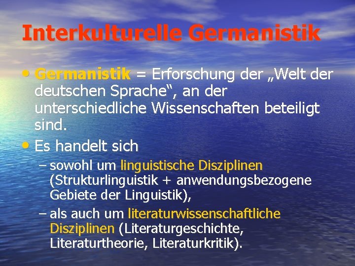 Interkulturelle Germanistik • Germanistik = Erforschung der „Welt der deutschen Sprache“, an der unterschiedliche