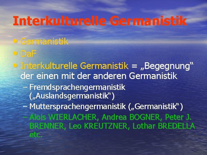 Interkulturelle Germanistik • Da. F • Interkulturelle Germanistik = „Begegnung“ der einen mit der