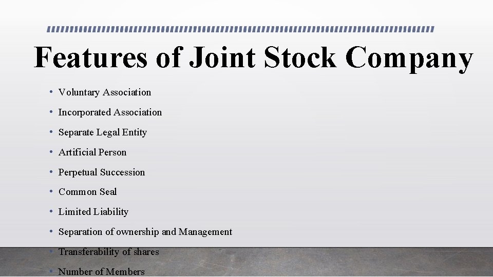 Features of Joint Stock Company • Voluntary Association • Incorporated Association • Separate Legal