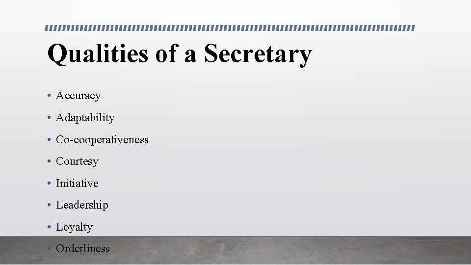 Qualities of a Secretary • Accuracy • Adaptability • Co-cooperativeness • Courtesy • Initiative