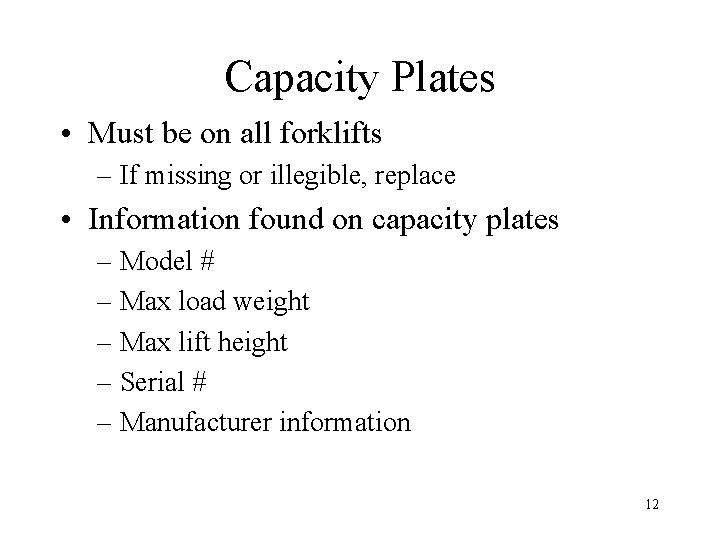 Capacity Plates • Must be on all forklifts – If missing or illegible, replace