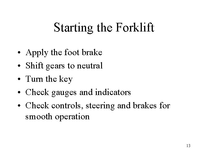 Starting the Forklift • • • Apply the foot brake Shift gears to neutral