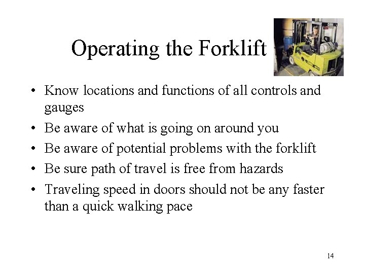 Operating the Forklift • Know locations and functions of all controls and gauges •