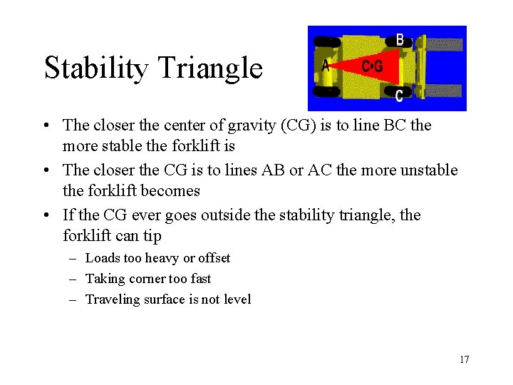 Stability Triangle • The closer the center of gravity (CG) is to line BC