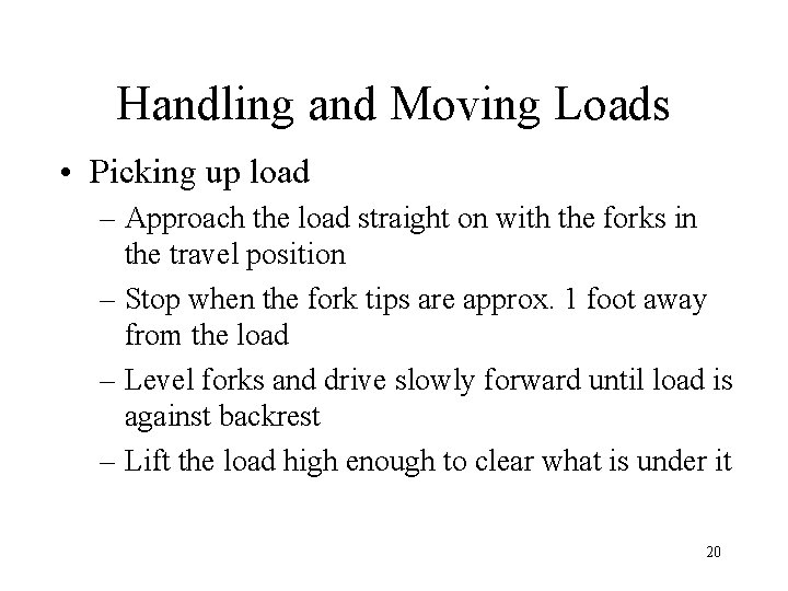 Handling and Moving Loads • Picking up load – Approach the load straight on