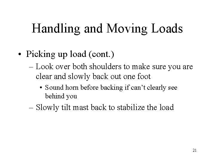 Handling and Moving Loads • Picking up load (cont. ) – Look over both