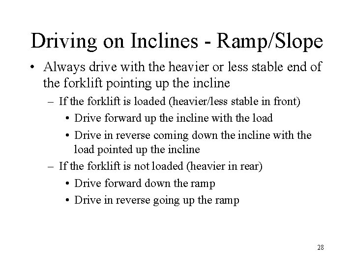 Driving on Inclines - Ramp/Slope • Always drive with the heavier or less stable