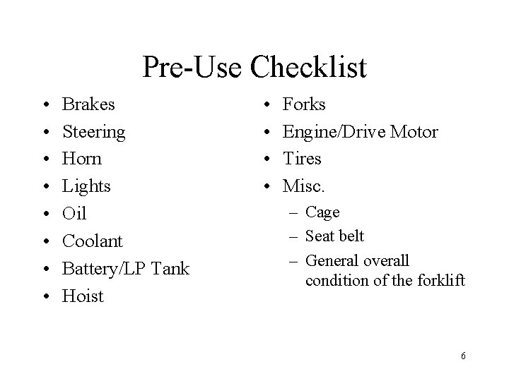 Pre-Use Checklist • • Brakes Steering Horn Lights Oil Coolant Battery/LP Tank Hoist •