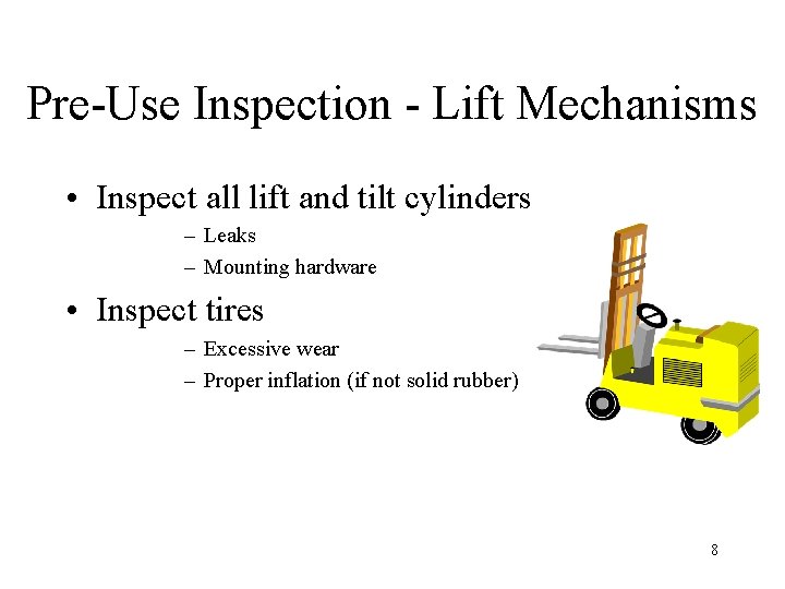 Pre-Use Inspection - Lift Mechanisms • Inspect all lift and tilt cylinders – Leaks