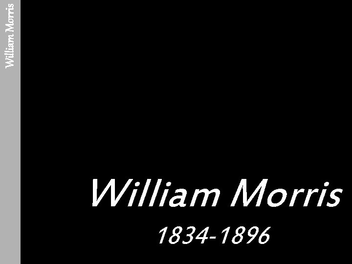 William Morris 1834 -1896 