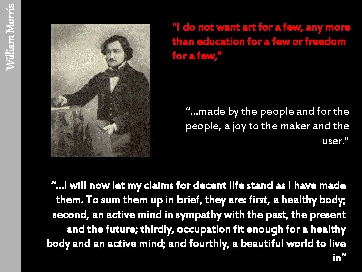 William Morris ''I do not want art for a few, any more than education