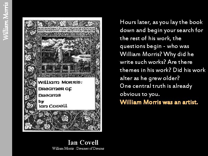 William Morris Hours later, as you lay the book down and begin your search