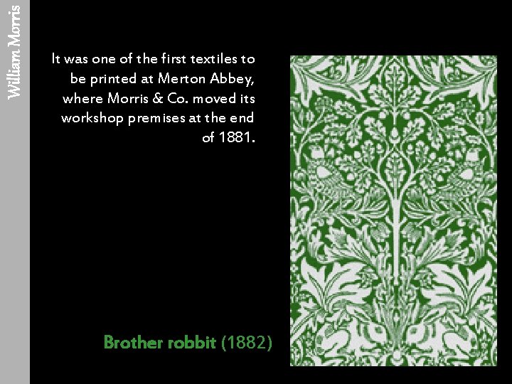 William Morris It was one of the first textiles to be printed at Merton