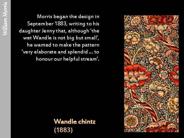 William Morris began the design in September 1883, writing to his daughter Jenny that,