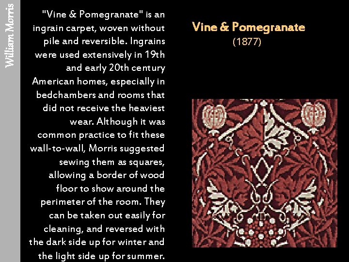 William Morris "Vine & Pomegranate" is an ingrain carpet, woven without pile and reversible.
