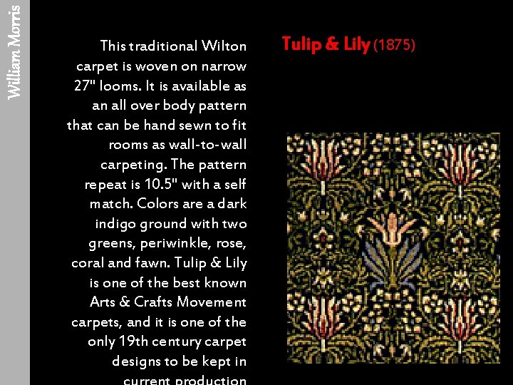 William Morris This traditional Wilton carpet is woven on narrow 27" looms. It is