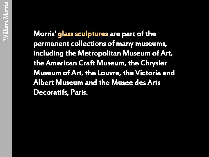 William Morris' glass sculptures are part of the permanent collections of many museums, including