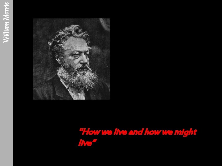 William Morris "How we live and how we might live” 