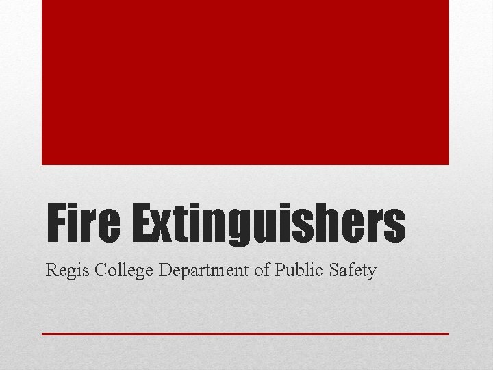 Fire Extinguishers Regis College Department of Public Safety 