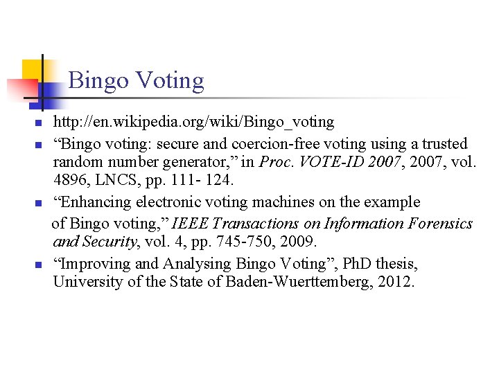 Bingo Voting n n http: //en. wikipedia. org/wiki/Bingo_voting “Bingo voting: secure and coercion-free voting