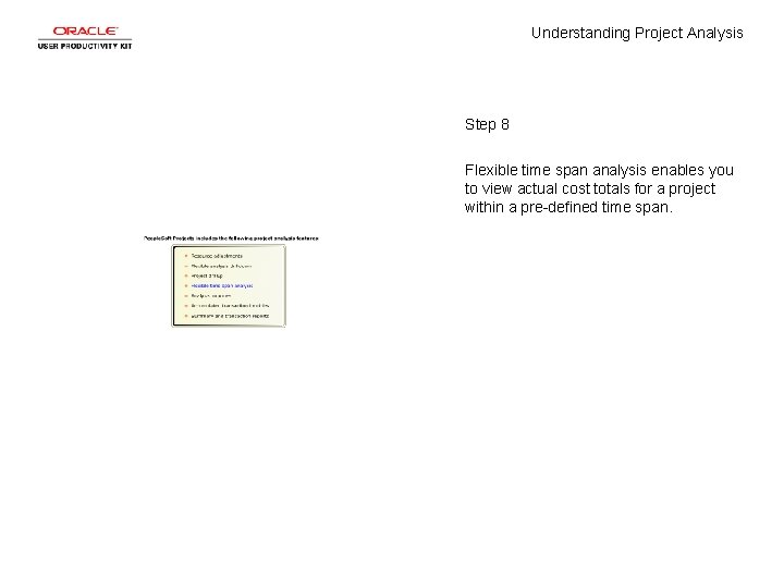 Understanding Project Analysis Step 8 Flexible time span analysis enables you to view actual