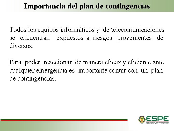 Importancia del plan de contingencias Todos los equipos informáticos y de telecomunicaciones se encuentran