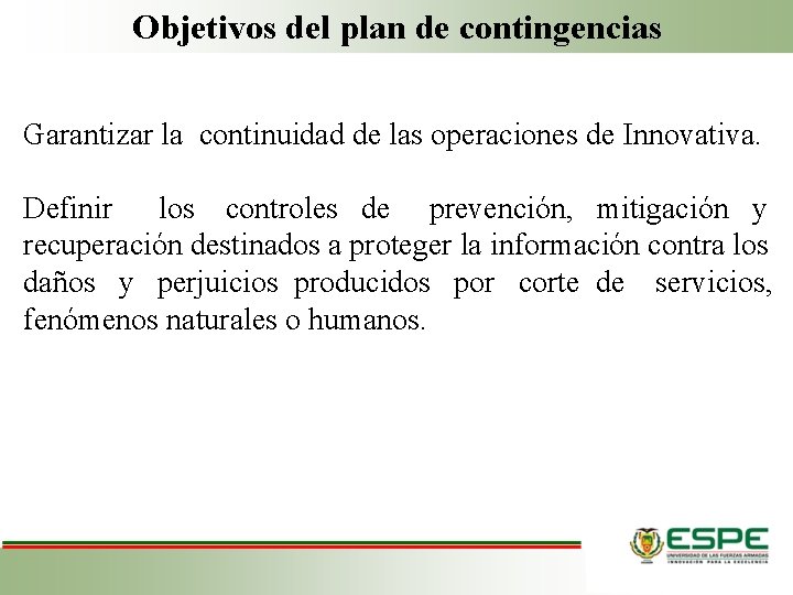 Objetivos del plan de contingencias Garantizar la continuidad de las operaciones de Innovativa. Definir