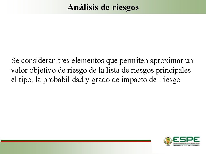 Análisis de riesgos Se consideran tres elementos que permiten aproximar un valor objetivo de