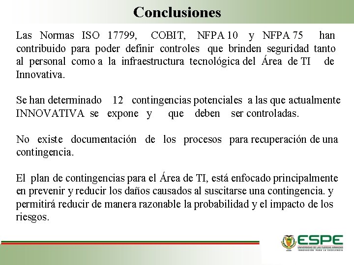 Conclusiones Las Normas ISO 17799, COBIT, NFPA 10 y NFPA 75 han contribuido para