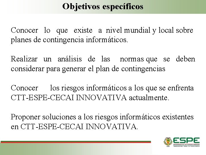 Objetivos específicos Conocer lo que existe a nivel mundial y local sobre planes de