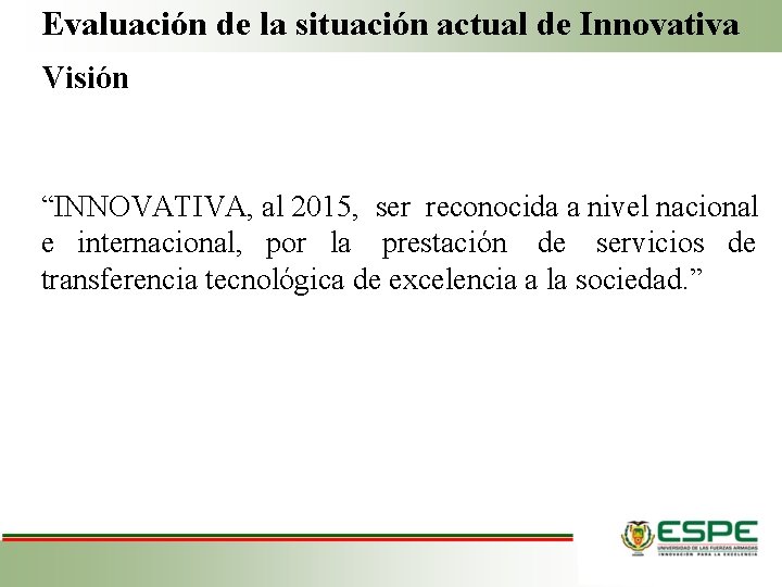 Evaluación de la situación actual de Innovativa Visión “INNOVATIVA, al 2015, ser reconocida a