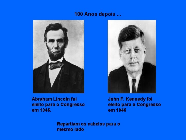 100 Anos depois. . . Abraham Lincoln foi eleito para o Congresso em 1846.