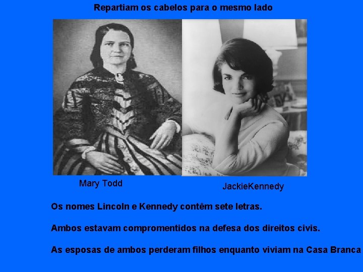 Repartiam os cabelos para o mesmo lado Mary Todd Jackie. Kennedy Os nomes Lincoln