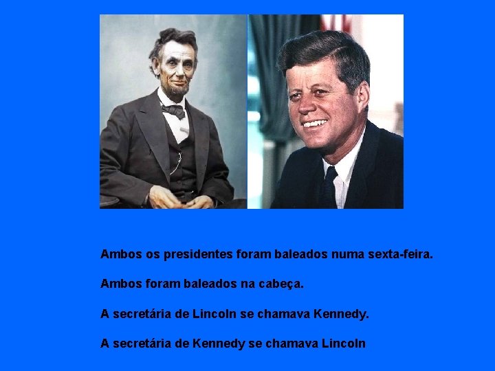 Ambos os presidentes foram baleados numa sexta-feira. Ambos foram baleados na cabeça. A secretária