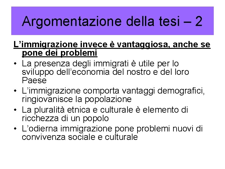 Argomentazione della tesi – 2 L’immigrazione invece è vantaggiosa, anche se pone dei problemi