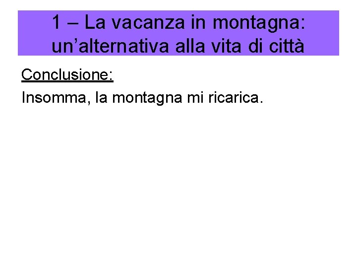 1 – La vacanza in montagna: un’alternativa alla vita di città Conclusione: Insomma, la