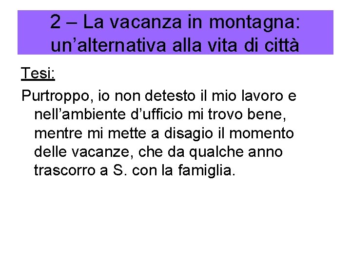 2 – La vacanza in montagna: un’alternativa alla vita di città Tesi: Purtroppo, io