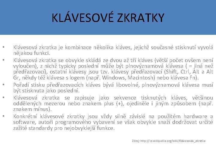 KLÁVESOVÉ ZKRATKY • • • Klávesová zkratka je kombinace několika kláves, jejichž současné stisknutí