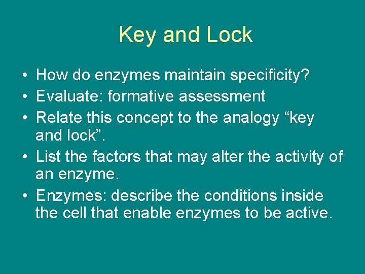 Key and Lock • How do enzymes maintain specificity? • Evaluate: formative assessment •