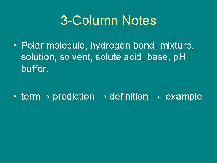 3 -Column Notes • Polar molecule, hydrogen bond, mixture, solution, solvent, solute acid, base,