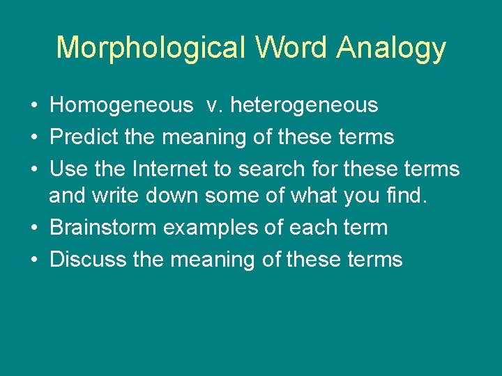 Morphological Word Analogy • Homogeneous v. heterogeneous • Predict the meaning of these terms