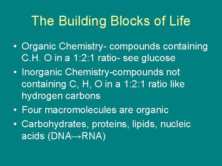 The Building Blocks of Life • Organic Chemistry- compounds containing C. H. O in