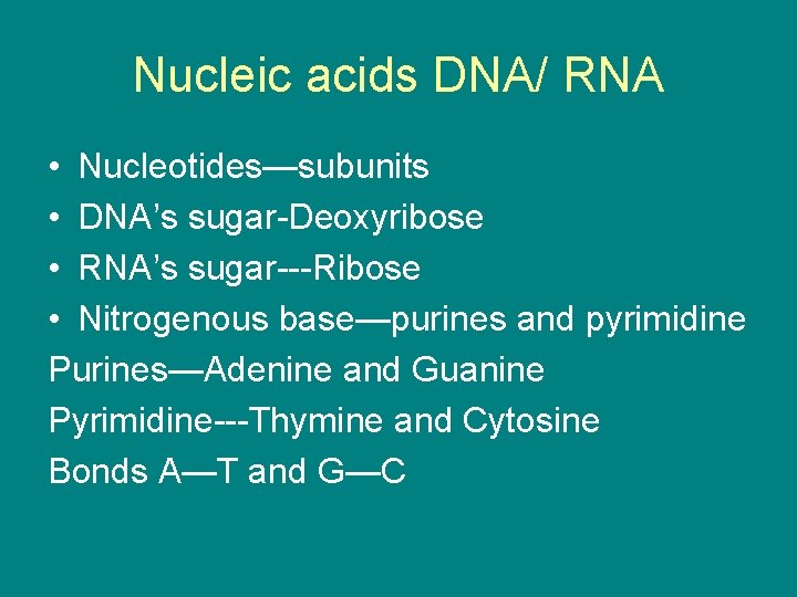 Nucleic acids DNA/ RNA • Nucleotides—subunits • DNA’s sugar-Deoxyribose • RNA’s sugar---Ribose • Nitrogenous