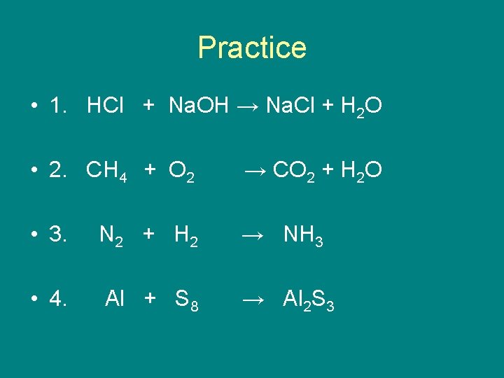 Practice • 1. HCl + Na. OH → Na. Cl + H 2 O