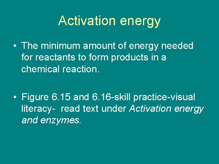 Activation energy • The minimum amount of energy needed for reactants to form products