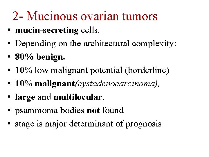 2 - Mucinous ovarian tumors • • mucin-secreting cells. Depending on the architectural complexity:
