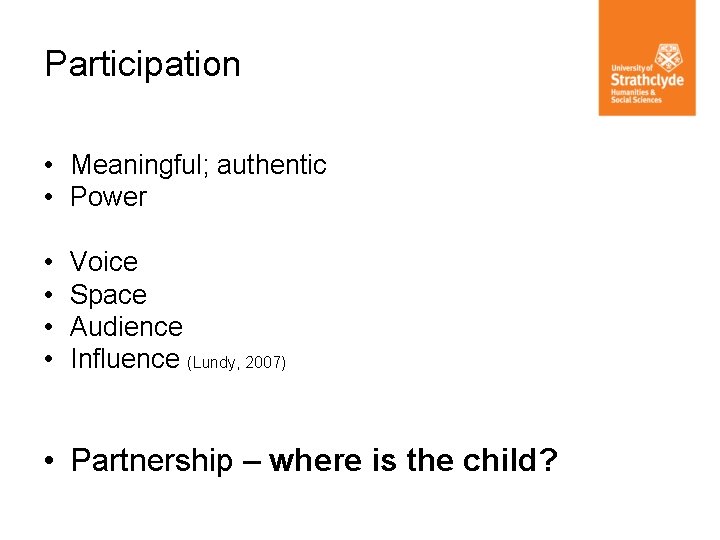 Participation • Meaningful; authentic • Power • • Voice Space Audience Influence (Lundy, 2007)